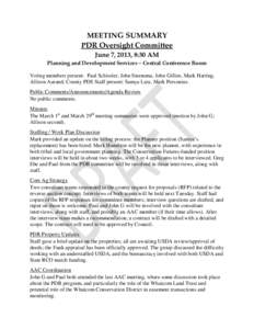 MEETING SUMMARY PDR Oversight Committee June 7, 2013, 8:30 AM Planning and Development Services – Central Conference Room Voting members present: Paul Schissler, John Steensma, John Gillies, Mark Harting, Allison Auran