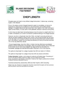 SILAGE DECISIONS FACTSHEET CHOP LENGTH Chopping grass can lead to more efficient silage fermentation. It allows sap, containing sugars, to be released.