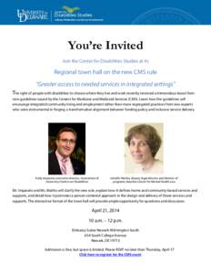You’re Invited Join the Center for Disabilities Studies at its Regional town hall on the new CMS rule “Greater access to needed services in integrated settings” The right of people with disabilities to choose where