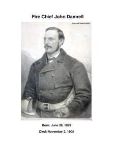 Fire Chief John Damrell  j Born: June 29, 1829 Died: November 3, 1905