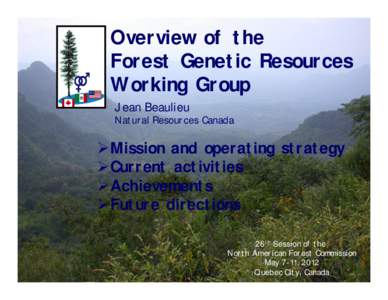 Overview of the Forest Genetic Resources Working Group Jean Beaulieu Natural Resources Canada