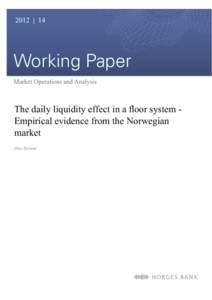 2012 | 14  Working Paper Market Operations and Analysis  The daily liquidity effect in a floor system Empirical evidence from the Norwegian