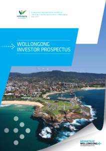 A document highlighting the benefits of investing in and doing business in Wollongong May 2014 WOLLONGONG INVESTOR PROSPECTUS
