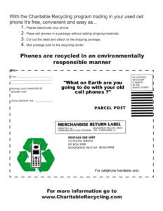 With the Charitable Recycling program trading in your used cell phone It’s free, convienent and easy asPlease deactivate your phone. 2. Place cell phones in a package without adding shipping materials. 3. Cut ou