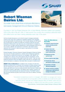 Robert Wiseman Dairies Ltd. Accurate hours streamlines employee attendance and saves management time at Wiseman Dairies. Founded in 1947 by Robert Wiseman Snr. in East Kilbride, Wiseman Dairies now supplies 30% of the mi