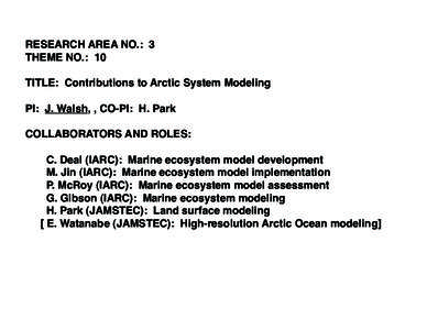 RESEARCH AREA NO.: 3
 THEME NO.: 10
 TITLE: Contributions to Arctic System Modeling PI: J. Walsh, , CO-PI: H. Park
 COLLABORATORS AND ROLES:
 C. Deal (IARC): Marine ecosystem model development