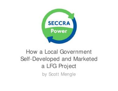 How a Local Government  Self-Developed and Marketed  a LFG Project