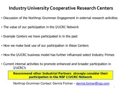 Industry University Cooperative Research Centers • Discussion of the Northrop Grumman Engagement in external research activities • The value of our participation in the I/UCRC Network • Example Centers we have part
