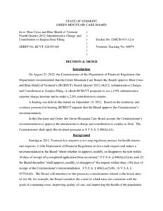 STATE OF VERMONT GREEN MOUNTAIN CARE BOARD In re: Blue Cross and Blue Shield of Vermont Fourth Quarter 2012 Administrative Charge and Contribution to Surplus Rate Filing SERFF No. BCVT[removed]