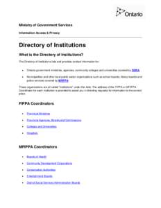 Ministry of Government Services Information Access & Privacy Directory of Institutions What is the Directory of Institutions? The Directory of Institutions lists and provides contact information for: