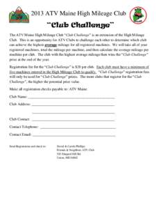 2013 ATV Maine High Mileage Club “Club Challenge” The ATV Maine High Mileage Club “Club Challenge” is an extension of the High Mileage Club. This is an opportunity for ATV Clubs to challenge each other to determi