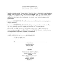 NOTICE OF PUBLIC MEETING STATE BOARD OF EDUCATION Pursuant to Arizona Revised Statutes (A.R.S[removed], notice is hereby given to the members of the State Board of Education and to the general public that the Board wi