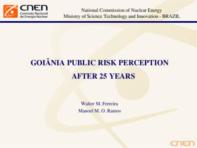 National Commission of Nuclear Energy Ministry of Science Technology and Innovation - BRAZIL GOIÂNIA PUBLIC RISK PERCEPTION AFTER 25 YEARS