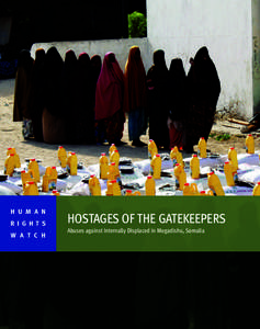 H U M A N R I G H T S W A T C H HOSTAGES OF THE GATEKEEPERS Abuses against Internally Displaced in Mogadishu, Somalia