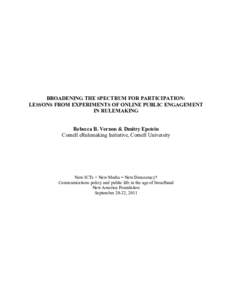 BROADENING THE SPECTRUM FOR PARTICIPATION: LESSONS FROM EXPERIMENTS OF ONLINE PUBLIC ENGAGEMENT IN RULEMAKING Rebecca B. Vernon & Dmitry Epstein Cornell eRulemaking Initiative, Cornell University