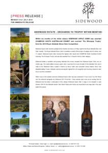 [ PRESS RELEASE ] MONDAY 21 ST JULY 2014 FOR IMMEDIATE RELEASE SIDEWOOD ESTATE - ORCHARDS TO TROPHY WITHIN MONTHS! Within six months of the initial release SIDEWOOD APPLE CIDER was awarded