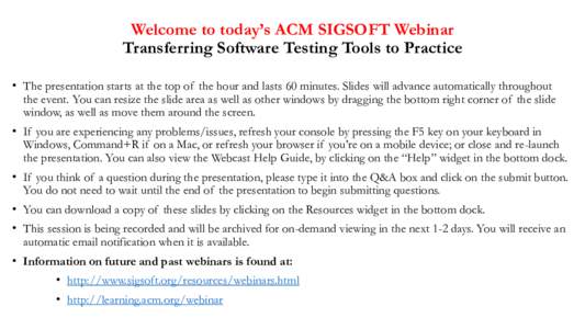 Welcome to today’s ACM SIGSOFT Webinar Transferring Software Testing Tools to Practice • The presentation starts at the top of the hour and lasts 60 minutes. Slides will advance automatically throughout the event. Yo
