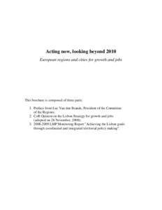 Acting now, looking beyond 2010 European regions and cities for growth and jobs This brochure is composed of three parts: 1. Preface from Luc Van den Brande, President of the Committee of the Regions;