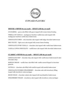 CUPCAKE FLAVORS  HOUSE  MINIS $1.05 each – REGULAR $2.10 each GUAYABERA – guava cake filled with guava topped with cream cheese frosting THRILLA IN VANILLA – madagascar bourbon vanilla bean cake topped with mada