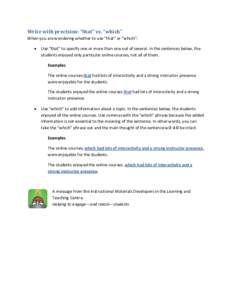 Write with precision: “that” vs. “which” When you are wondering whether to use “that” or “which”:  Use “that” to specify one or more than one out of several. In the sentences below, the students en