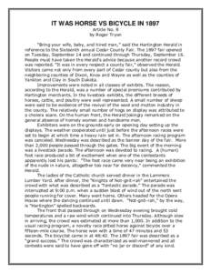 IT WAS HORSE VS BICYCLE IN 1897 Article No. 8 by Roger Tryon “Bring your wife, baby, and hired man,” said the Hartington Herald in reference to the Sixteenth annual Cedar County Fair. The 1897 fair opened on Tuesday,