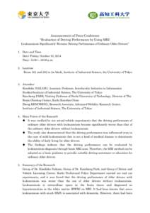 Announcement of Press Conference “Evaluation of Driving Performance by Using MRI: Leukoaraiosis Significantly Worsens Driving Performance of Ordinary Older Drivers” 1. Date and Time Date: Friday, October 10, 2014