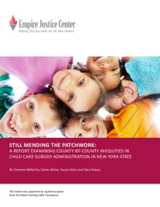 still mending the patchwork:  A report examining county-by-county inequities in child care subsidy administration in New York State By Cameron Betterley, Saima Akhtar, Susan Antos and Gary Grasso