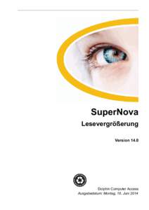 SuperNova Lesevergrößerung Version 14.0 Dolphin Computer Access Ausgabedatum: Montag, 16. Juni 2014