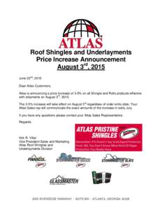 Roof Shingles and Underlayments Price Increase Announcement August 3rd, 2015 June 22nd, 2015 Dear Atlas Customers, Atlas is announcing a price increase of 3-5% on all Shingle and Rolls products effective