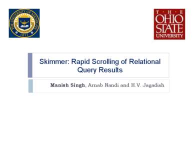 Skimmer: Rapid Scrolling of Relational Query Results Manish Singh, Arnab Nandi and H.V. Jagadish