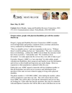 Date: May 22, 2013 Contact: Kristi Murphy, Aging and Disability Resource Connection, ([removed]Communications contact: Nelsa Brodie, ([removed]Oregon seniors, people with physical disabilities give toll-free n
