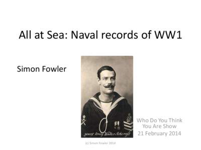 All at Sea: Naval records of WW1 Simon Fowler Who Do You Think You Are Show 21 February 2014