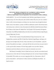 For Immediate Release: February 5, 2015 Media Contact: Kristin Thébaud, (NEW STUDY SHOWS 39 PERCENT OF CALIFORNIA CAPITAL REGION HOUSEHOLDS ARE FINANCIALLY VULNERABLE California Capital