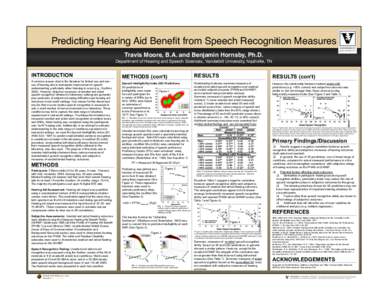 Predicting Hearing Aid Benefit from Speech Recognition Measures! Travis Moore, B.A. and Benjamin Hornsby, Ph.D.! Department of Hearing and Speech Sciences, Vanderbilt University, Nashville, TN! INTRODUCTION A common reas