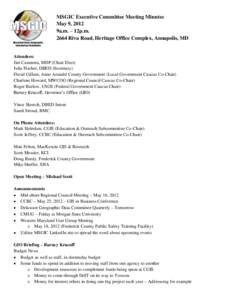 MSGIC Executive Committee Meeting Minutes May 9, 2012 9a.m. – 12p.m[removed]Riva Road, Heritage Office Complex, Annapolis, MD  Attendees: