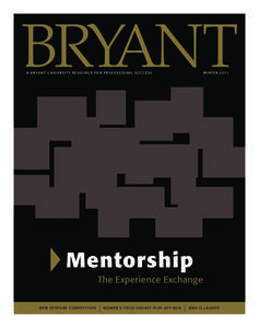 WIN T E R[removed]A B r y a n t U n i v e r s i t y Re s o u r c e f o r P r o f e s s i o n a l S u c c e s s Mentorship The Experience Exchange