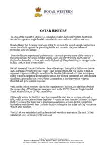 OSTAR HISTORY In 1959, at the request of Lt.Col. H.G. (Blondie) Hasler, the Royal Western Yacht Club decided to organise a single-handed transatlantic race - and so a tradition was born.