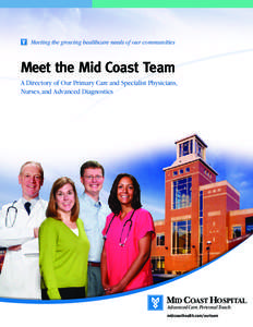 Meeting the growing healthcare needs of our communities  Meet the Mid Coast Team A Directory of Our Primary Care and Specialist Physicians, Nurses, and Advanced Diagnostics