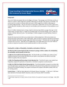 Keep Investing in Developmental Success (KIDS) Bills introduced by Senator Begich Background: The cost of child care exceeds the cost of college in 36 states. The average cost of full-time care for an infant in a center 