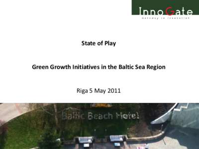 State of Play  Green Growth Initiatives in the Baltic Sea Region Riga 5 May 2011