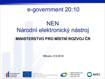 e-government 20:10 NEN Národní elektronický nástroj MINISTERSTVO PRO MÍSTNÍ ROZVOJ ČR  Mikulov, [removed]