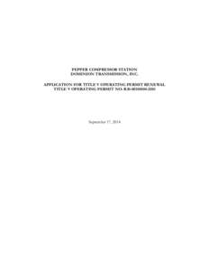 PEPPER COMPRESSOR STATION DOMINION TRANSMISSION, INC. APPLICATION FOR TITLE V OPERATING PERMIT RENEWAL TITLE V OPERATING PERMIT NO: R30[removed]September 17, 2014