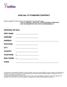 sDGb Box TV STANDARD CONTRACT Please complete this form and return the signed form via the options given: - post to; skyDiGibox, Postbus 261, 2130AG Hoofddorp, Netherlands - scan the completed form and e-mail to info@sky