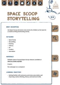 Space Scoop Storytelling BRIEF DESCRIPTION Use Space Scoop astronomy news stories for children as the basis for a creative writing and drawing activity.