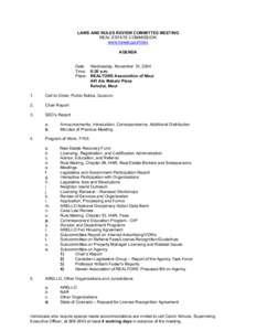 LAWS AND RULES REVIEW COMMITTEE MEETING REAL ESTATE COMMISSION www.hawaii.gov/hirec AGENDA Date: Wednesday, November 10, 2004 Time: 9:30 a.m.