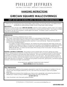 HANGING INSTRUCTIONS  GRECIAN SQUARES WALLCOVERINGS STOP: DO NOT CUT OR INSTALL UNTIL YOU HAVE READ THESE INSTRUCTIONS! Thank you for choosing this fine handcrafted wallcovering. For the best results, we believe that a p