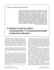 PIERRE CHANDON and BRIAN WANSINK* Calorie underestimation is often alleged to contribute to obesity. By developing a psychophysical model of meal size estimation, the authors show that the association between body mass a