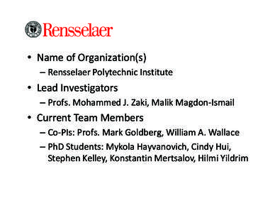 • Name of Organization(s) – Rensselaer Polytechnic Institute • Lead Investigators – Profs. Mohammed J. Zaki, Malik Magdon-Ismail