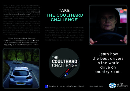 David Coulthard grew up in Kirkcudbrightshire, a rural farming area in the South West of Scotland. Even with first-hand experience of driving in the country, he still believes that “increased concentration and greater 
