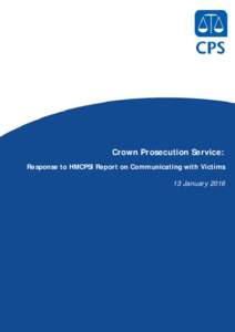 Crown Prosecution Service: Response to HMCPSI Report on Communicating with Victims 13 January 2016 RESPONSE TO HMCPSI REPORT ON COMMUNICATING WITH VICTIMS 1. HMCPSI has today published a report on CPS’s communications